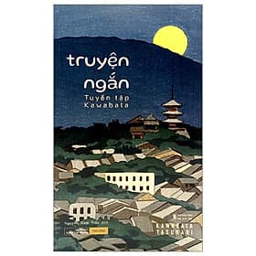 Tuyển tập Kawabata - Truyện ngắn Kawabata Yasunari - Nobel văn chương năm 1968 - Văn học Nhật Bản - An Nam