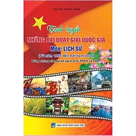 Tinh Tuyển Những Bài Đoạt Giải Quốc Gia Môn Lịch Sử (Từ Năm 1997 Đến Hết Năm 2024 - Dùng Chung Cho Ba Bộ Sách Khối THCS Và THPT) - Việt Dung