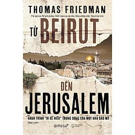 Từ Beirut Đến Jerusalem : Hành Trình "Đi Để Hiểu" Trung Đông Của Một Nhà Báo Mỹ - Bản Quyền - Do