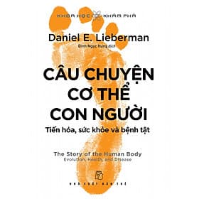 Câu Chuyện Cơ Thể Con Người: Tiến Hóa, Sức Khỏe Và Bệnh Tật - Chuyện