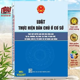 Sách Luật Thực Hiện Dân Chủ Ở Cơ Sở - Phát Huy Quyền Làm Chủ Của Công Dân Tại Xã, Phường, Thị Trấn, Tại Thôn, Tổ Dân Phố, Cơ Quan, Đơn Vị, Tổ Chức Có Sử Dụng Lao Động - V2228T - Huy Nam