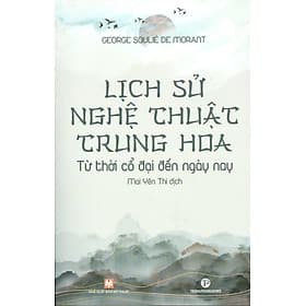 (Tranh minh họa) LỊCH SỬ NGHỆ THUẬT TRUNG HOA - Từ thời cổ đại đến ngày nay - George Soulié De Morant - Mai Yên Thi dịch - Truongphuongbooks - Công ty cổ phần đầu tư phát triển Trường Phương