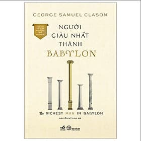 Người Giàu Nhất Thành Babylon - The Richest Man In Babylon (Geoger Samuel Clason) - Nhã Nam - Thanh Thanh