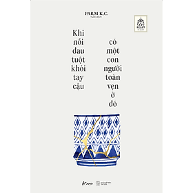 Sách Khi Nỗi Đau Tuột Khỏi Tay Cậu, Có Một Con Người Toàn Vẹn Ở Đó - Go
