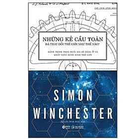 Sách Những Kẻ Cầu Toàn Đã Thay Đổi Thế Giới Như Thế Nào? - Simon Winchester