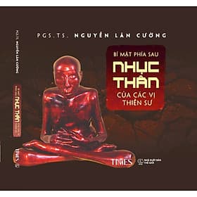 (Bìa cứng) BÍ MẬT PHÍA SAU NHỤC THÂN CỦA CÁC VỊ THIỀN SƯ – PGS.TS. Nguyễn Lân Cường – TIMES – NXB Thế Giới