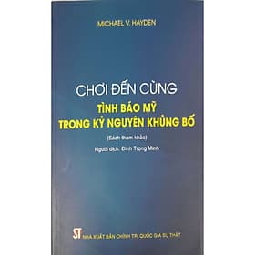 Chơi Đến Cùng Tình Báo Mỹ Trong Kỷ Nguyên Khủng Bố (Sách tham khảo) - Nguyên Nhã