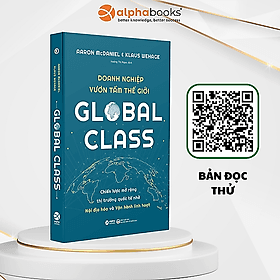 GLOBAL CLASS - DOANH NGHIỆP VƯƠN TẦM THẾ GIỚI - Aaron McDaniel, Klaus Wehage - Hoàng Thị Ngọc dịch - Alpha Books - NXB Đại học Kinh Tế Quốc Dân. - Do