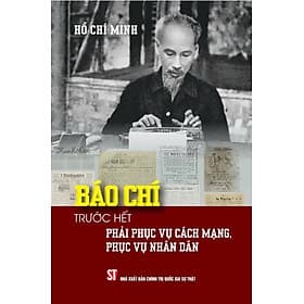 Báo chí trước hết phải phục vụ cách mạng, phục vụ nhân dân - Chinh Ba