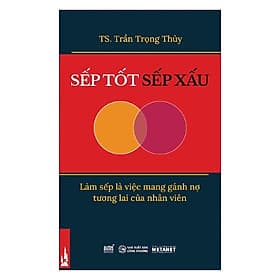 SẾP TỐT SẾP XẤU - TS. Trần Trọng Thùy - (bìa mềm) - 