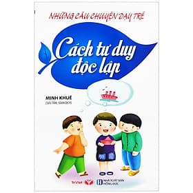 Những Câu Chuyện Dạy Trẻ - Cách Tư Duy Độc Lập - Duy Văn