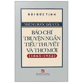 Những Bước Đầu Của Báo Chí Truyện Ngắn, Tiểu Thuyết Và Thơ Mới (1865-1932) - Thu