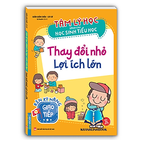 Tâm lý học dành cho học sinh tiểu học - Thay đổi nhỏ lợi ích lớn - Lợi Ỷ Ân