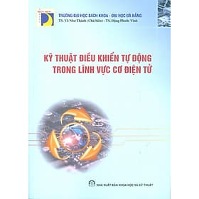 Kỹ Thuật Điều Khiển Tự Động Trong Lĩnh Vực Cơ Điện Tử - TS. Võ Như Thành chủ biên, TS. Đặng Phước Vinh - TS Barbara De Angelis