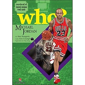 Sách Who? Chuyện Kể Về Danh Nhân Thế Giới: Michael Jordan