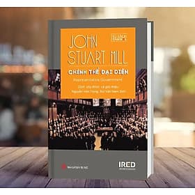 CHÍNH THỂ ĐẠI DIỆN - John Stuart Mill - Nguyễn Văn Trọng và Bùi Văn Nam Sơn dịch – IRED Books - NXB Tri Thức - Nguyễn Nam
