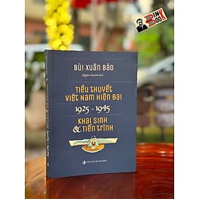 TIỂU THUYẾT VIỆT NAM HIỆN ĐẠI 1925 -1945 (KHAI SINH & TIẾN TRÌNH) - Bùi Xuân Bào - Ngân Xuyên dịch - NXB Tri Thức - Tri Thức