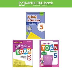 Sách: Combo Tuyển Chọn Đề Ôn Luyện Và Tự Kiểm Tra Toán Lớp 5 + 2 Cuốn Toán Nâng Cao Lớp 5 - Minh Minh