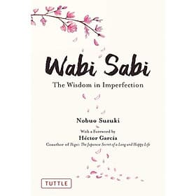 Wabi Sabi: The Wisdom In Imperfection - Phương Phương