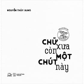 Sách Chữ Xưa Còn Một Chút Này (Ngày Ngày Viết Chữ) - Nguyễn Thùy Dung