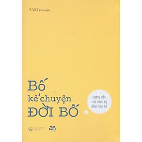 Bố kể chuyện đời bố - Hướng dẫn viết nhật ký dành cho bố - Do