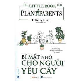 Bí Mật Nhỏ Cho Người Yêu Cây (Cẩm nang trồng và tạo hình cây cảnh) - Felicity Hart; Mỹ Tiên dịch - Cẩm Vân