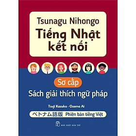 Tsunagu Nihongo. Tiếng Nhật kết nối - Sơ cấp - Sách giải thích ngữ pháp