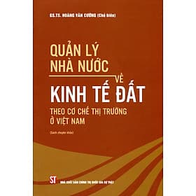 Quản Lý Nhà Nước Về Kinh Tế Đất Theo Cơ Chế Thị Trường Ở Việt Nam (Sách chuyên khảo) - Nam Việt