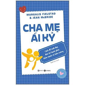 Sách Cha Mẹ Ái Kỷ: Cách Để Nuôi Dạy Đứa Trẻ Hạnh Phúc, Khoẻ Mạnh Và Kiên Cường - Margalis Fjelstad