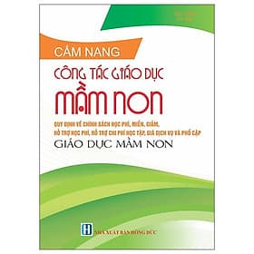 Cẩm Nang Công Tác Giáo Dục Mầm Non - Các Quy Định Về Chính Sách Học Phí, Miễn, Giảm, Hỗ Trợ Học Phí, Hỗ Trợ Chi Phí Học Tập, Giá Dịch Vụ Và Phổ Cập Giáo Dục Mầm Non - Quý Somsen