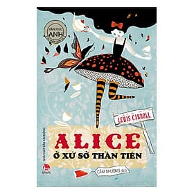 Sách Văn Học Thế Giới - Văn Học Anh - Alice Ở Xứ Sở Thần Tiên - 