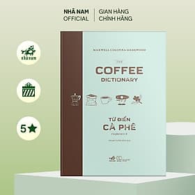 Từ điển cà phê: Cà phê từ A-Z (The coffee dictionary) (Bìa cứng) (Maxwwell Colonna-Dashwood) (Nhã Nam Official) - Nhã Nam