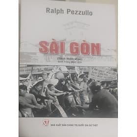 Sài Gòn - Ralph Pezzullo - Đinh Trọng Minh dịch - Nhà xuất bản Chính Trị Quốc Gia Sự Thật.