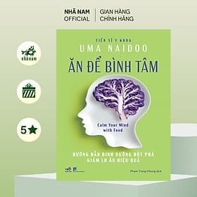 Ăn để bình tâm: Hướng dẫn dinh dưỡng đột phá giảm lo âu hiệu quả (T.S Y khoa Uma Naidoo) (Nhã Nam Official) - Bình