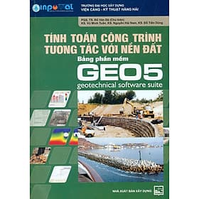 Tính Toán Công Trình Tương Tác Với Nền Đất Bằng Phần Mềm GEO5 - Geotechnical Software Suite - NHÀ XUẤT BẢN XÂY DỰNG
