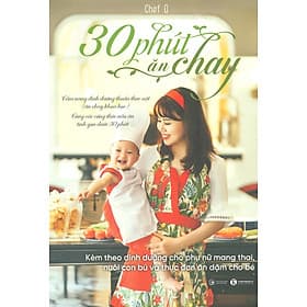 30 Phút Ăn Chay: Cẩm Nang Dinh Dưỡng Thuần Thực Vật (Ăn Chay Khoa Học) Cùng Các Công Thức Nấu Ăn Tinh Gọn Dưới 30 Phút, Kèm Theo Dinh Dưỡng Cho Phụ Nữ Mang Thai, Nuôi Con Bú Và Thực Đơn Ăn Dặm Cho Bé - An