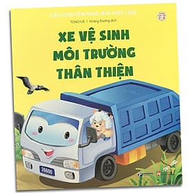 Xe Vệ Sinh Môi Trường Thân Thiện - Câu Chuyện Nhỏ, Bài Học Lớn - Dành Cho Trẻ Từ 2-6 Tuổi - Chuyện