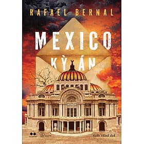 MEXICO KỲ ÁN - Rafael Bernal– Tuấn Thành dịch - AZ Việt Nam – NXB Thế Giới - An Vi