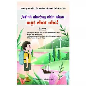 Thói Quen Tốt Của Những Đứa Trẻ Chăm Ngoan - Mình Nhường Nhịn Nhau Một Chút Nhé! - Minh Minh