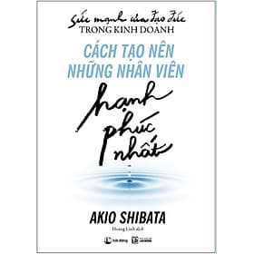 Sách Sức Mạnh Của Đạo Đức Trong Kinh Doanh: Cách Tạo Nên Những Nhân Viên Hạnh Phúc Nhất - Hạ