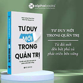 Sách Tư Duy Mới Trong Quản Trị - Từ Đổi Mới Đến Bứt Phá Và Phát Triển Bền Vững - Alpha Books (SDV) - Trí