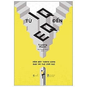 Sách Từ IQ Đến EQ - Nắm Bắt Thành Công Qua Trí Tuệ Cảm Xúc - BeBooks