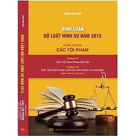 Sách Bình luận Bộ luật Hình sự năm 2015 (Phần thứ hai - Các tội phạm), Chương XVI: Các tội xâm phạm sở hữu; Chương XVII: Các tội xâm phạm chế độ hôn nhân và gia đình - NXB Thông Tin & Truyền Thông