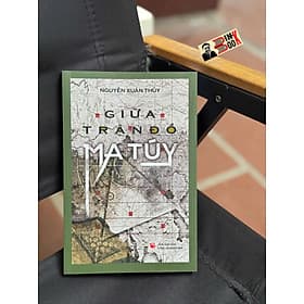 GIỮA TRẬN ĐỒ MA TUÝ - NGUYỄN XUÂN THUỶ - NXB CÔNG AN NHÂN DÂN - Nha Nha