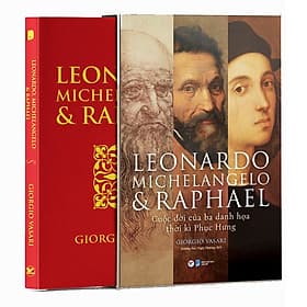 Sách Leonardo Michelangelo Và Raphael- Cuộc Đời Ba Danh Họa Thời Kì Phục Hưng - 