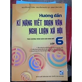Hướng dẫn kĩ năng viết đoạn văn nghị luận xã hội lớp 6 - Văn