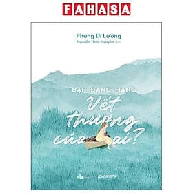 Bạn Đang Mang Vết Thương Của Ai? - Việt Thư