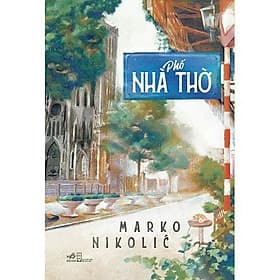 Sách Phố Nhà Thờ - Marko Nicolíc - Nhã Nam - BẢN QUYỀN - Nhã Nam