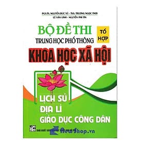 Bộ Đề Thi THPT Quốc Gia Khoa Học Xã Hội Tổ Hợp - Lịch Sử - Địa Lí - Giáo Dục Công Dân - Hồng Ân - An