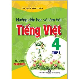 Hướng dẫn học và làm bài tiếng Việt 4 tập 1 (bám sát SGK Cánh Diều) - An Vi